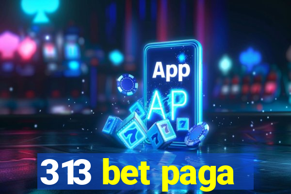 313 bet paga